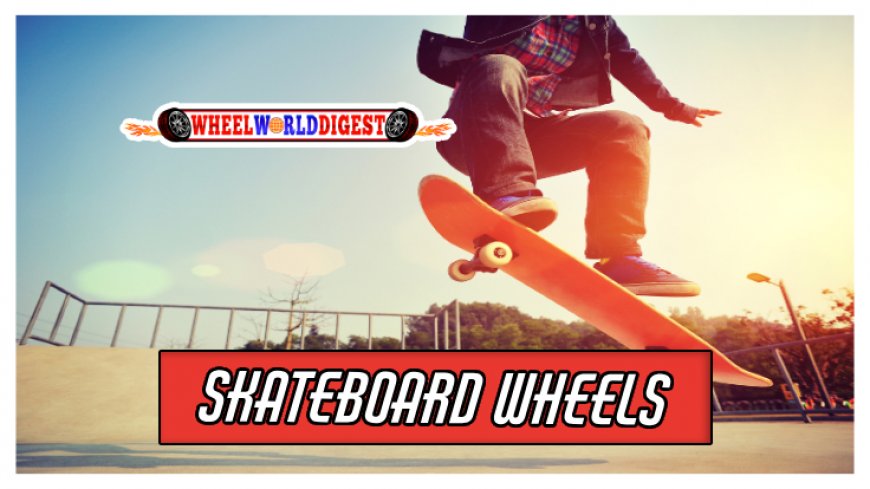 Top 5 Features To Consider In Skateboard Wheels