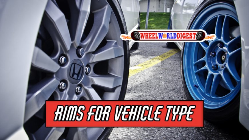 Selecting Rims Based on Vehicle Type and Usage