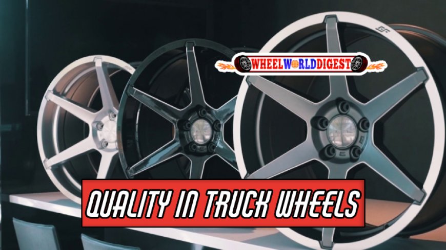 Material Matters: Quality in Truck Wheels
