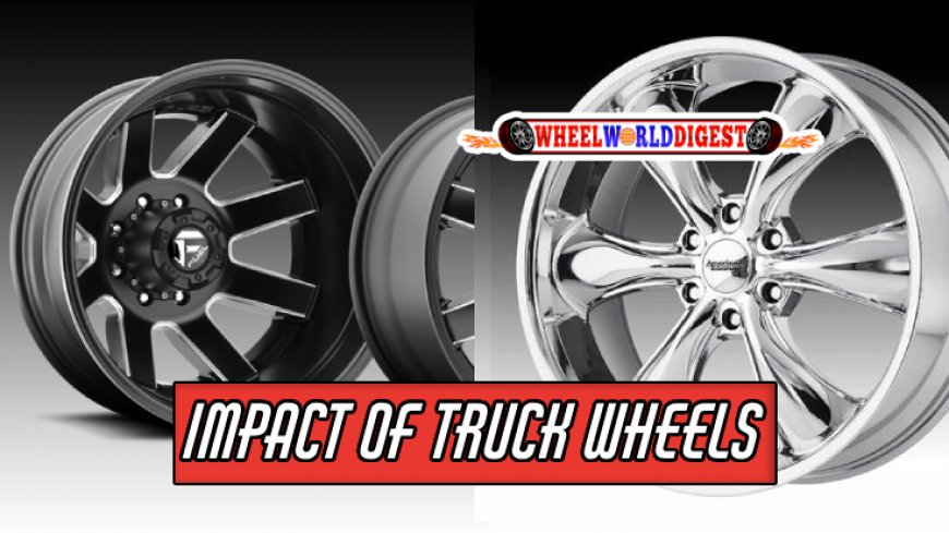 Impact of Truck Wheels on Vehicle Performance