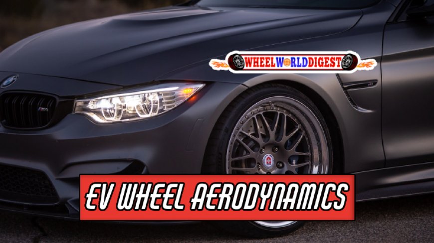 Aerodynamics of Electric Vehicle Wheels