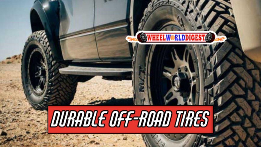 Selecting Durable Tires for Rough Terrain
