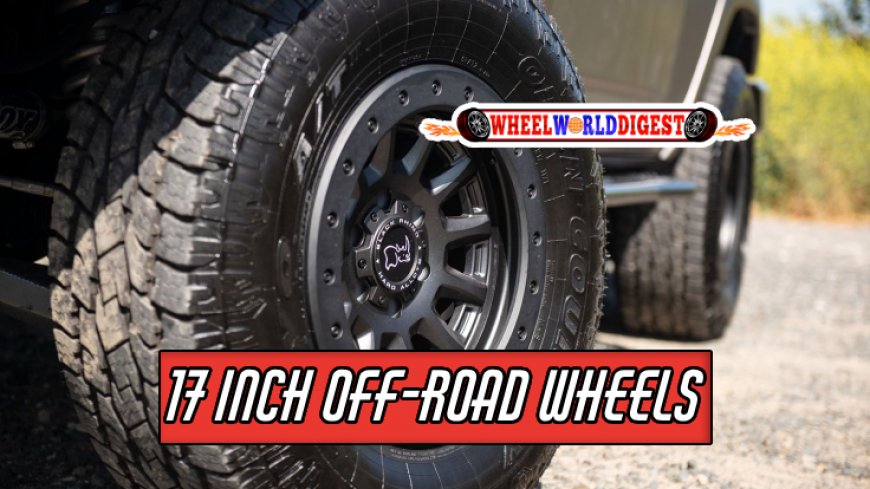 Top 10 17 Inch Off-Road Wheels for 2024
