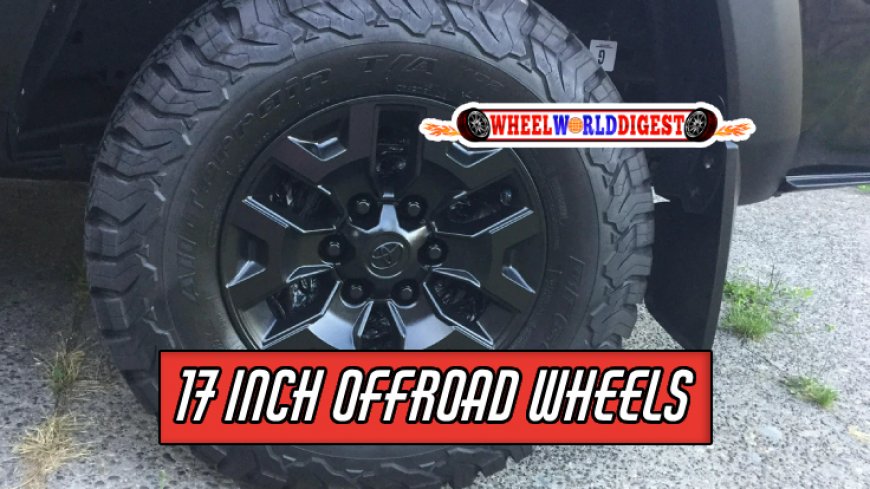 Top 10 17 Inch Offroad Wheels for Rugged Adventures